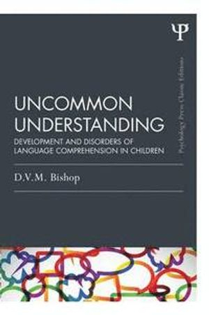 Uncommon Understanding (Classic Edition); Dorothy V M Bishop; 2013