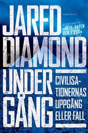 Undergång : Civilisationernas uppgång eller fall; Jared Diamond; 2006