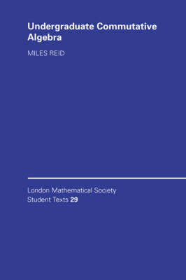 Undergraduate Commutative Algebra; Miles Reid; 1995