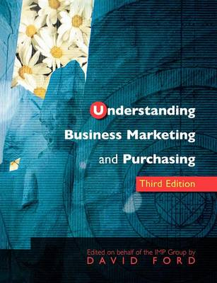 Understanding Business Marketing and Purchasing; David I Ford; 2001