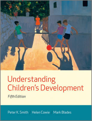 Understanding Children's Development; Peter K. Smith, Helen Cowie, Mark Blades; 2011