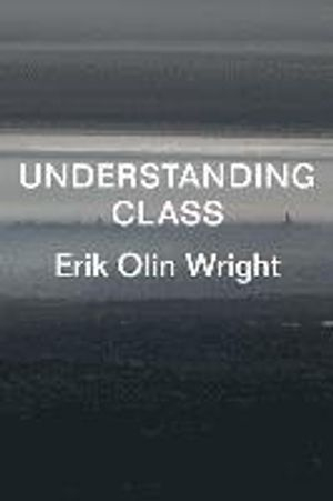 Understanding Class; Erik Olin Wright; 2015