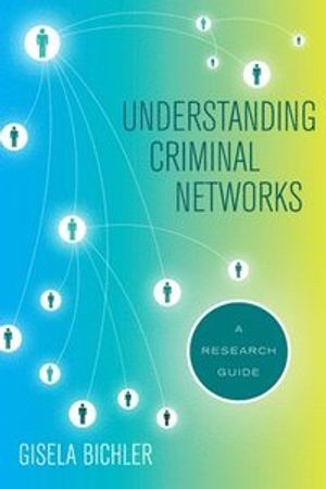 Understanding Criminal Networks; Prof Gisela Bichler; 2019