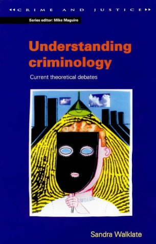 Understanding Criminology: Current Theoretical Debates; Sandra Walklate, D. Walklate; 1998