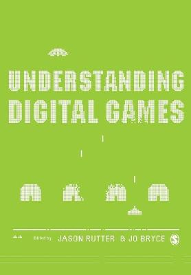 Understanding Digital Games; Jason Rutter; 2006