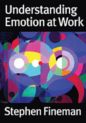 Understanding Emotion at Work; Stephen Fineman; 2003