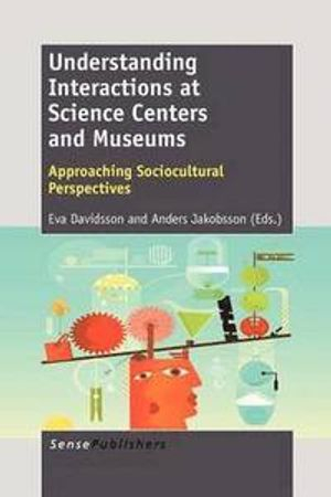 Understanding Interactions at Science Centers and Museums; Eva Davidsson, Anders Jakobsson; 2012