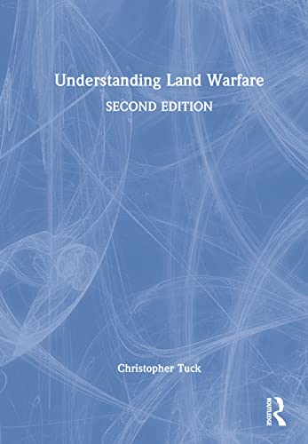 Understanding Land Warfare; Christopher Tuck; 2022