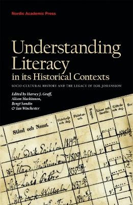 Understanding literacy in its historical contexts : socio-cultural history and the legacy of Egil Johansson; Daniel Lindmark, Kenneth Lockridge, Pavla Miller, Lotta Wikström, David Vincent, Hanna Zipernovszky; 2009