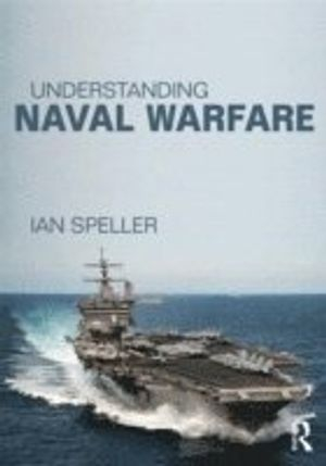 Understanding Naval Warfare; Ian Speller; 2014