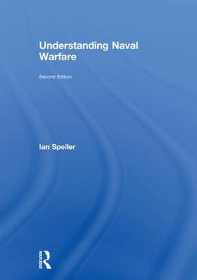 Understanding Naval Warfare; Ian Speller; 2018