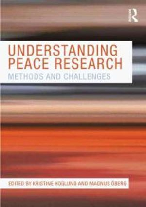 Understanding Peace Research; Kristine Hoglund, Magnus Oberg; 2011