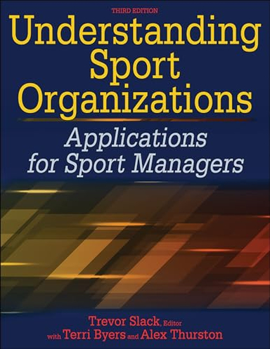 Understanding Sport Organizations; Trevor Slack, Terri Byers, Alex Thurston; 2020