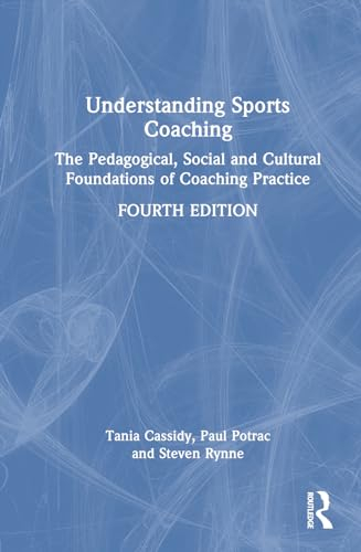 Understanding Sports Coaching; Tania Cassidy, Paul Potrac, Steven Rynne; 2023