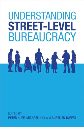 Understanding Street-Level Bureaucracy; Peter Hupe, Michael Hill, Aurlien Buffat; 2016