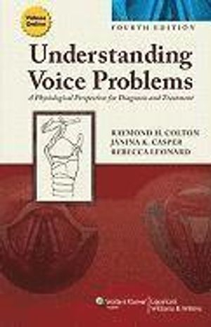 Understanding Voice Problems; Raymond H Colton, Janina K Casper, Rebecca Leonard; 2011