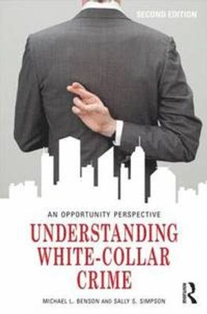 Understanding White-Collar Crime; Benson Michael L., Simpson Sally S.; 2015