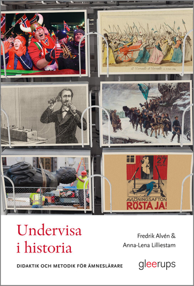 Undervisa i historia : didaktik och metodik för ämneslärare; Fredrik Alvén, Anna-Lena Lilliestam; 2023