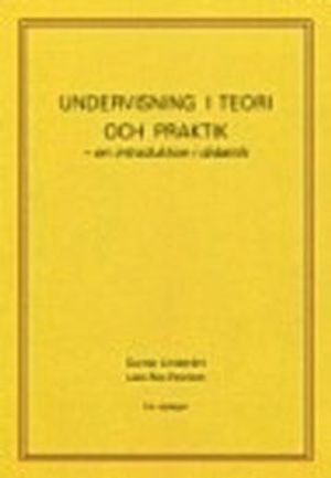 Undervisning i teori och praktik - en introduktion i didaktik; Gunnar Lindström, Lars Åke Pennlert; 2012