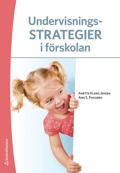 Undervisningsstrategier i förskolan; Anette Klang-Jensen, Ann S Pihlgren, Helena Eriksson, Mia Hansson, Camilla Karlsson, Mia Kylli Persson, Jenny Ljungek Wederbrandt, Beatrice Strauss; 2020