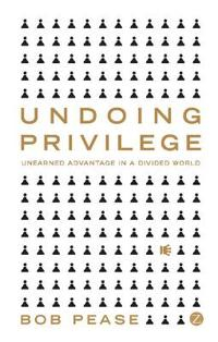 Undoing Privilege; Professor Bob Pease; 2010