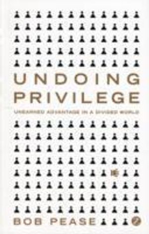 Undoing Privilege; Professor Bob Pease; 2010