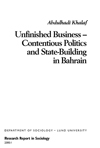 Unfinished business : contentious politics and state-building in Bahrain; Abdulhadi Khalaf; 2000