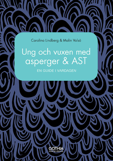 Ung och vuxen med asperger och AST : en guide i vardagen; Carolina Lindberg, Malin Valsö; 2017