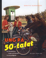 Ung på 50-talet : om förälskelser, mode och boende i en brytningstid; Kerstin Gunnemark; 2006