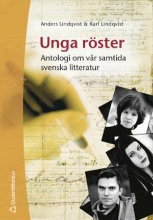 Unga röster : antologi om vår samtida svenska litteratur; Karl Lindqvist, Anders Lindqvist; 2004