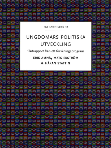 Ungdomars politiska utveckling : slutrapport från ett forskningsprogram; Erik Amnå, Mats Ekström, Håkan Stattin; 2016