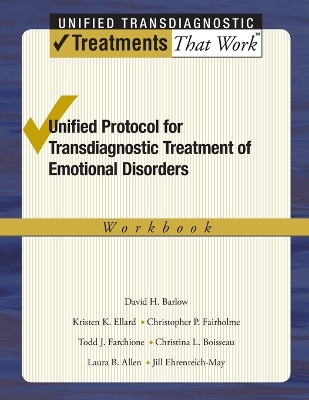 Unified Protocol for Transdiagnostic Treatment of Emotional Disorders; David H. Barlow, Ellard Kristen K., Fairholme Christopher P., Farchione Todd J., Boisseau Christina L., Allen Laura B., Jill T. Ehrenreich-May; 2011