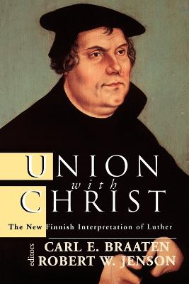 Union with Christ; Carl E Braaten, Robert W Jenson, Carl E Braaten, Robert W Jenson; 1998