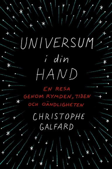 Universum i din hand : en resa genom rymden, tiden och oändligheten; Christophe Galfard; 2016