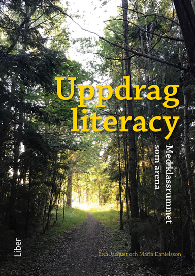 Uppdrag literacy : med klassrummet som arena; Ewa Jacquet, Maria Danielsson; 2018