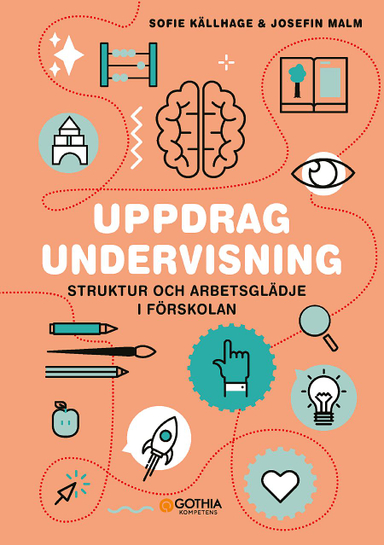 Uppdrag undervisning : struktur och arbetsglädje i förskolan; Josefin Malm, Sofie Källhage; 2018