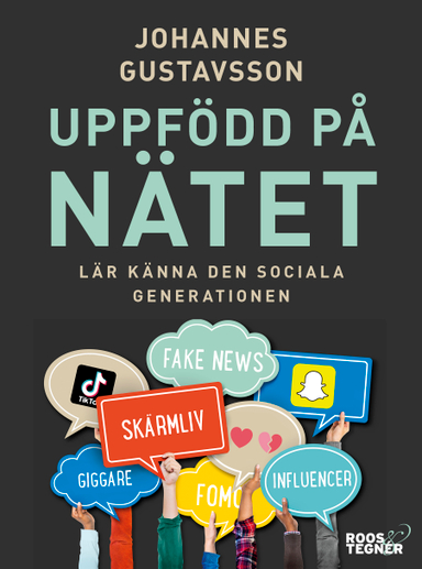 Uppfödd på nätet : lär känna den sociala generationen; Johannes Gustavsson; 2019