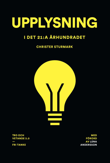 Upplysning i det 21:a århundradet : tro och vetande 3.0; Christer Sturmark; 2015