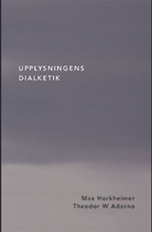 Upplysningens dialektik; Max Horkheimer, Theodor W. Adorno; 2012