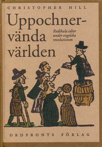 Uppochnervända världen : radikala idéer under engelska revolutionen; Christopher Hill; 1990