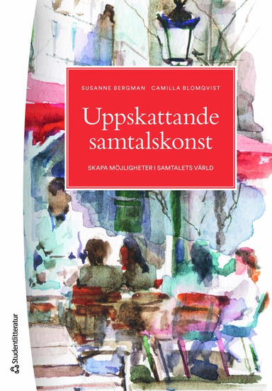 Uppskattande samtalskonst : skapa möjligheter i samtalets värld; Susanne Bergman, Camilla Blomqvist; 2024