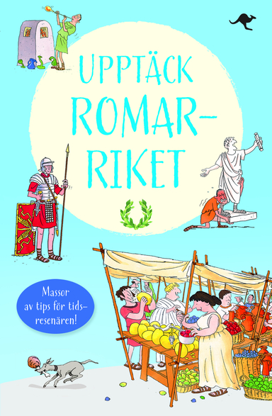 Upptäck romarriket : baserad på Lucius Minimus Britanicus resor; Lesley Sims, Louie Stowell, Maria Neij; 2014