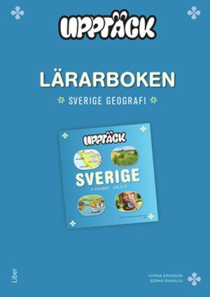 Upptäck Sverige Geografi Lärarhandledning; Hippas Eriksson, Göran Svanelid; 2015