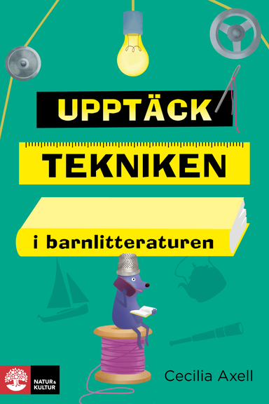 Upptäck tekniken i barnlitteraturen; Cecilia Axell; 2017