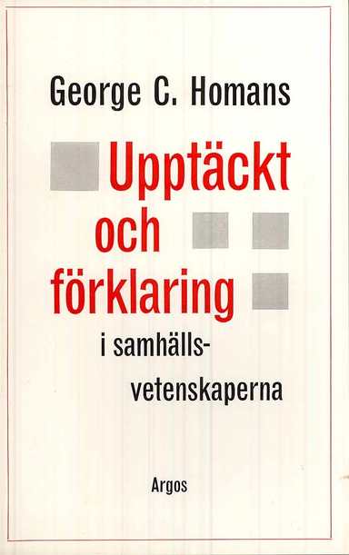 Upptäckt och förklaring i samhällsvetenskaperna; George C. Homans; 1969