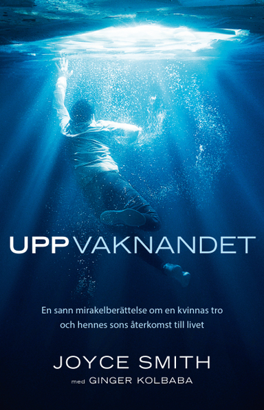 Uppvaknandet : En sann mirakelberättelse om en kvinnas tro och hennes sons återkomst till livet; Joyce Smith, Ginger Kolbaba; 2019