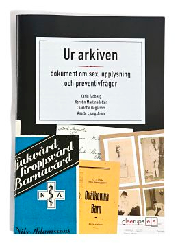 Ur arkiven - om sex och sexualupplysning; Charlotte Hagström, Anette Ljungström, Kerstin Martinsdotter, Karin Sjöberg; 2010