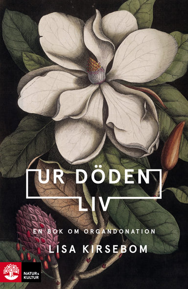 Ur döden liv : en bok om organdonation; Lisa Kirsebom; 2021