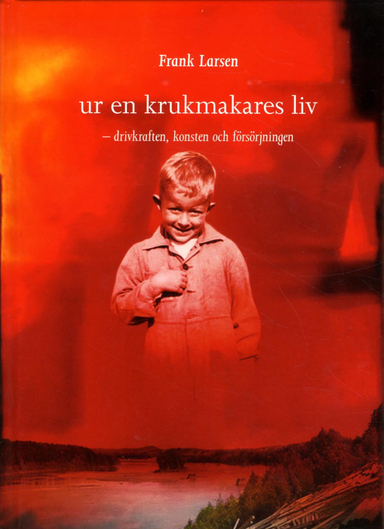 Ur en krukmakares liv : drivkraften, konsten och försörjningen; Frank Larsen; 2015