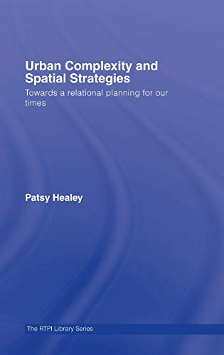 Urban complexity and spatial strategies : towards a relational planning for our times; Patsy Healey; 2007